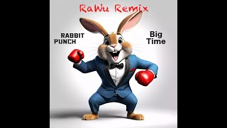 Rabbit Punch - Big Time (RaWu Music)