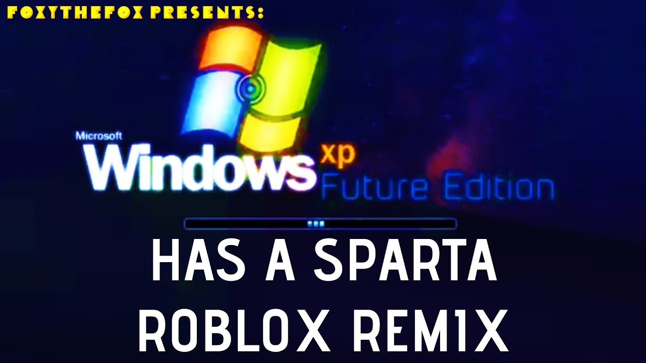 Windows XP Future Edition has a Sparta Roblox Remix - YouTube