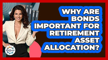Why Are Bonds Important For Retirement Asset Allocation? - Get Retirement Help