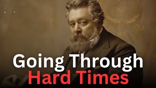 How to Go Through Hard Times - Charles Spurgeon Devotional - "Morning and Evening"