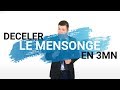 DÉTECTER LE MENSONGE EN 3 MINUTES