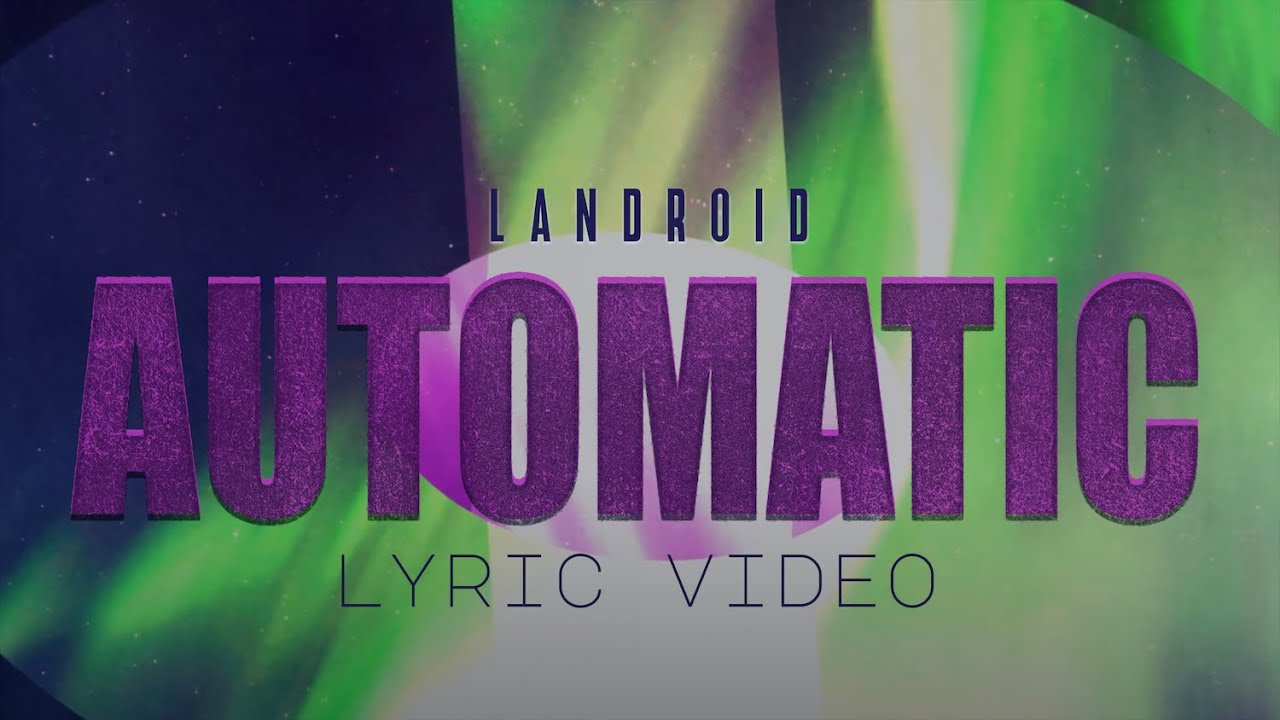 Watch LANDROID - Automatic (Lyric Video) on YouTube Watch LANDROID - Automatic (Lyric Video) on YouTube