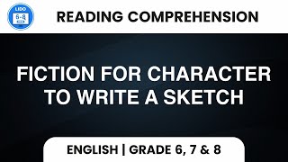 Fiction for Character to Write a Sketch | Reading | Reading Comprehension | Class 6, 7 & 8