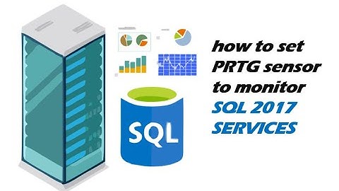 🔰how to set PRTG sensor to  monitor SQL 2017