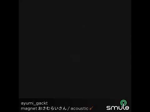 magnet おさむらいさんを音痴が歌うとこうなる(  ˙-˙  )