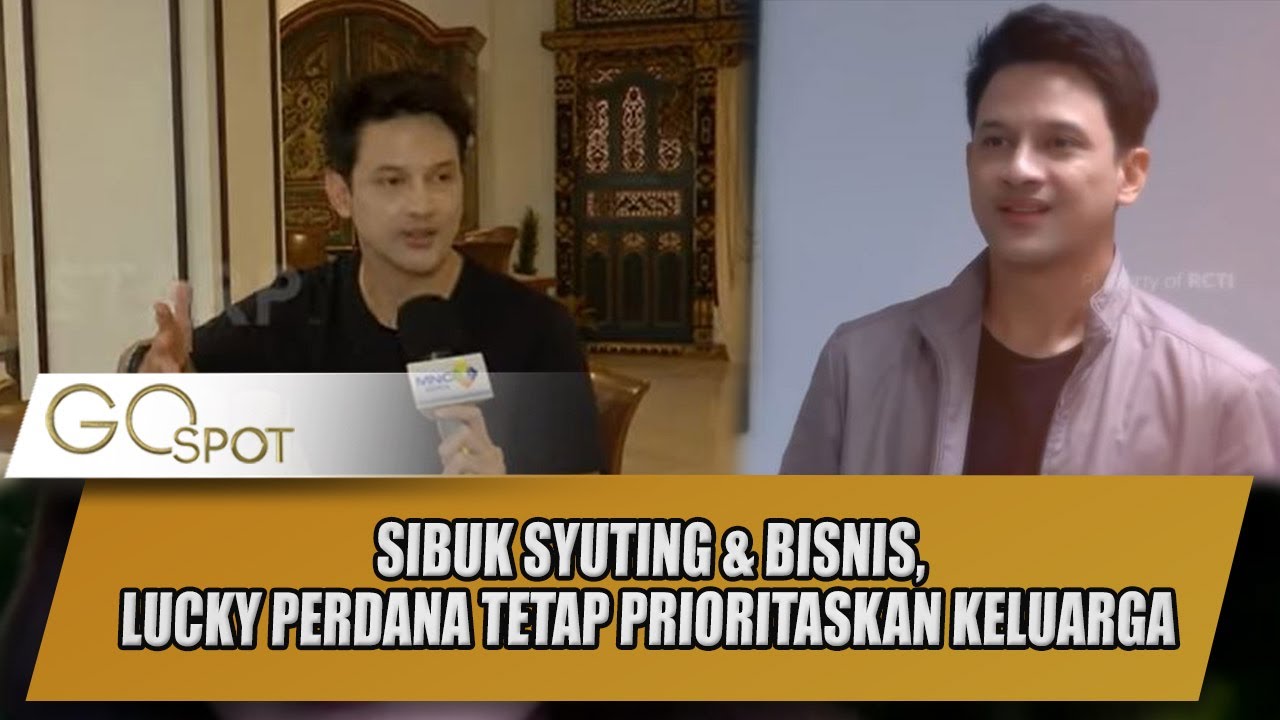 SIBUK SYUTING & BISNIS, LUCKY PERDANA TETAP PRIORITASKAN KELUARGA - GOSPOT
