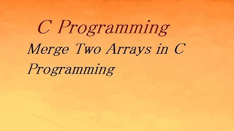 C Program to Merge Two Arrays