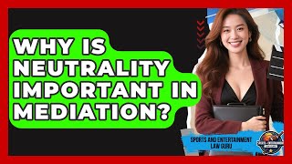 Famous Why Is Neutrality Important In Mediation? - Sports and Entertainment Law Guru Net Worth