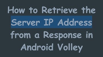 How to Retrieve the Server IP Address from a Response in Android Volley