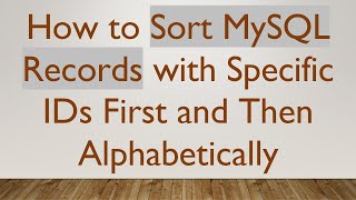 How to Sort MySQL Records with Specific IDs First and Then Alphabetically