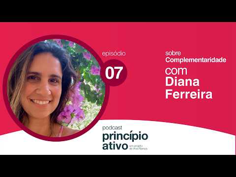 T3 Ep. #7 - Complementaridade, com Diana Ferreira