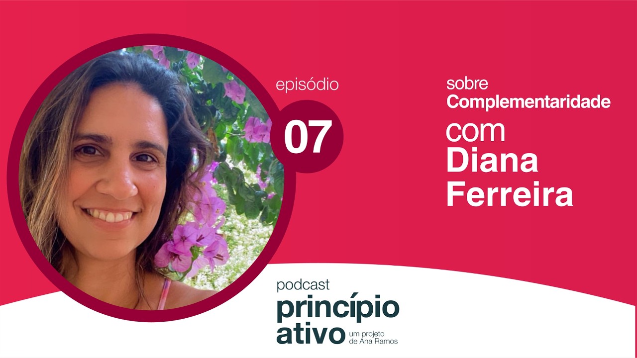 T3 Ep. #7 - Complementaridade, com Diana Ferreira