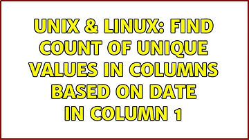 Unix & Linux: Find count of unique values in columns based on date in column 1