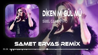 Sibel Can & Eypio - Diken Mi, Gül Mü ( Samet Ervas Remix ) Resimi