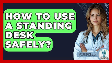 How To Use A Standing Desk Safely? - Orthopedic Support Network