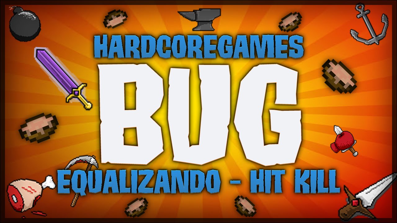 HardCoreGames – Equalizando – Hit Kill! – [BUG]