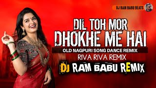 Dil Toh Mor Dhokhe Me Hai ( Old Nagpuri Song Riva Riva Mandar Style Remix DJ RAM BABU REMIX 