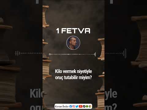 Kilo vermek niyetiyle oruç tutabilir miyim? / Kerem Önder