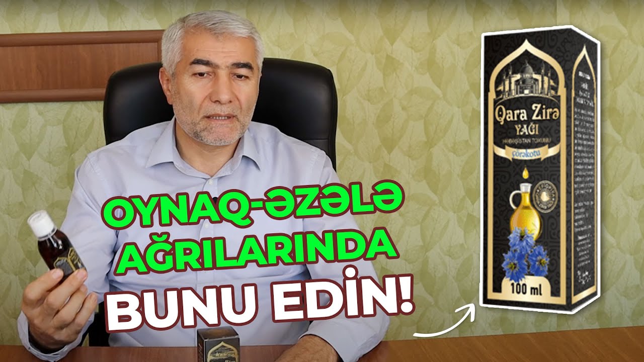 Oynaq-əzələ ağrılarına Bibərli Qarazirə yağı - Fizuli Hüseynov