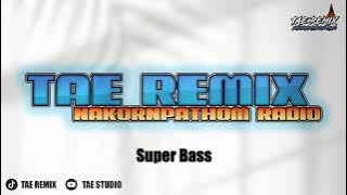 Super Bass - BUSTEC THAIREMIX บัสเทค - [ TAE REMIX ] | NAKORNPATHOM RADIO @taestudio2102