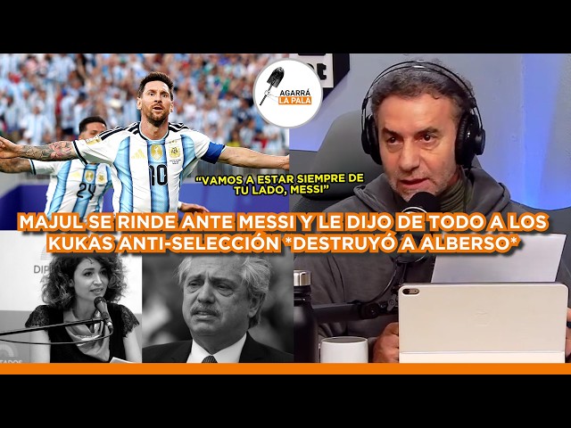 MAJUL SE RINDE ANTE MESSI, DESTRUYE A KUKAS ANTI-SELECCIÓN Y LIQUIDÓ A ALBERSO: "LÍO EN LA CABEZA"
