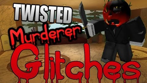 Twisted Murderer Glitches PT.1  | ROBLOX