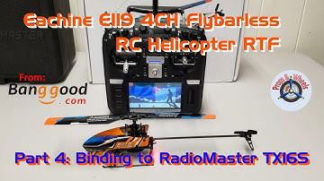 Eachine E119 4CH Flybarless RC Helicopter RTF from Banggood - Part 4: Binding to RadioMaster TX16S