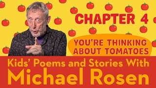 🍅 Chapter 4 🍅 | You're Thinking About Tomatoes | Story | Kids' Poems And Stories With Michael Rosen