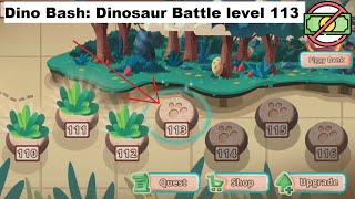 Dino Bash: Dinosaur Battle level 113 [without MONEY]