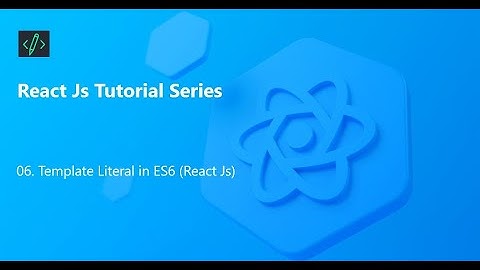 06. JavaScript Template Literals in ES6 (React JS) || Developers Diary