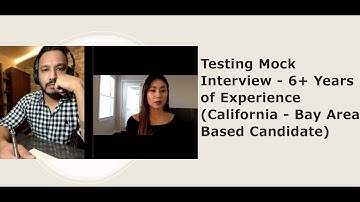 Testing Mock Interview - 6+ Years of Experience (California - Bay Area Based Candidate)