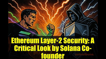 Ethereum Layer-2 Security: A Critical Look by Solana Co-founder