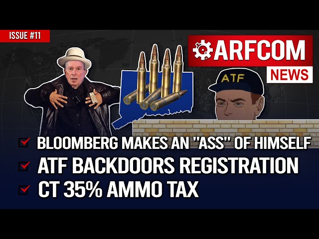 [ARFCOM News] Bloomberg Makes An "Ass" Of Himself + ATF Backdoors Registration + CT 35% Ammo Tax