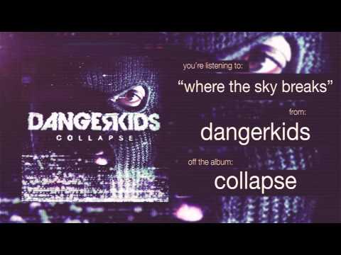 Dangerkids - where the sky breaks