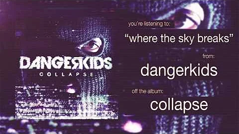 dangerkids - where the sky breaks