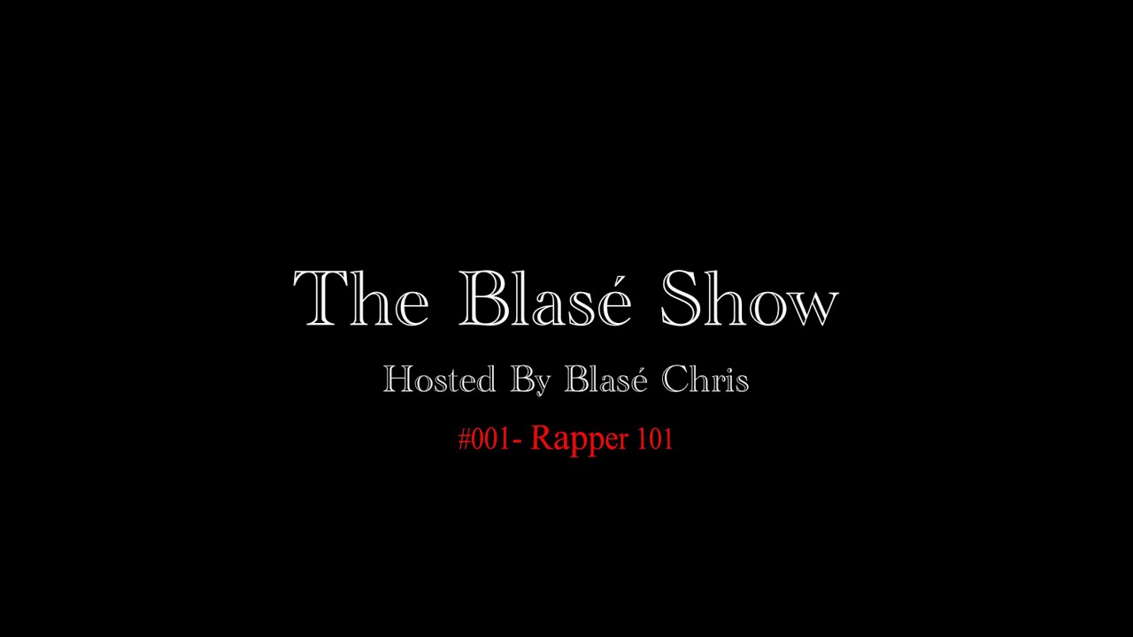 The Blasé Show - #001 Rapper 101 pt.1 - YouTube