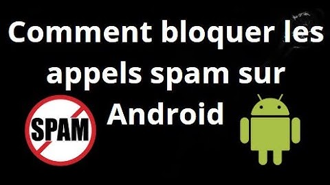 Comment Bloquer les Appels Spam sur Android — Guide Complet