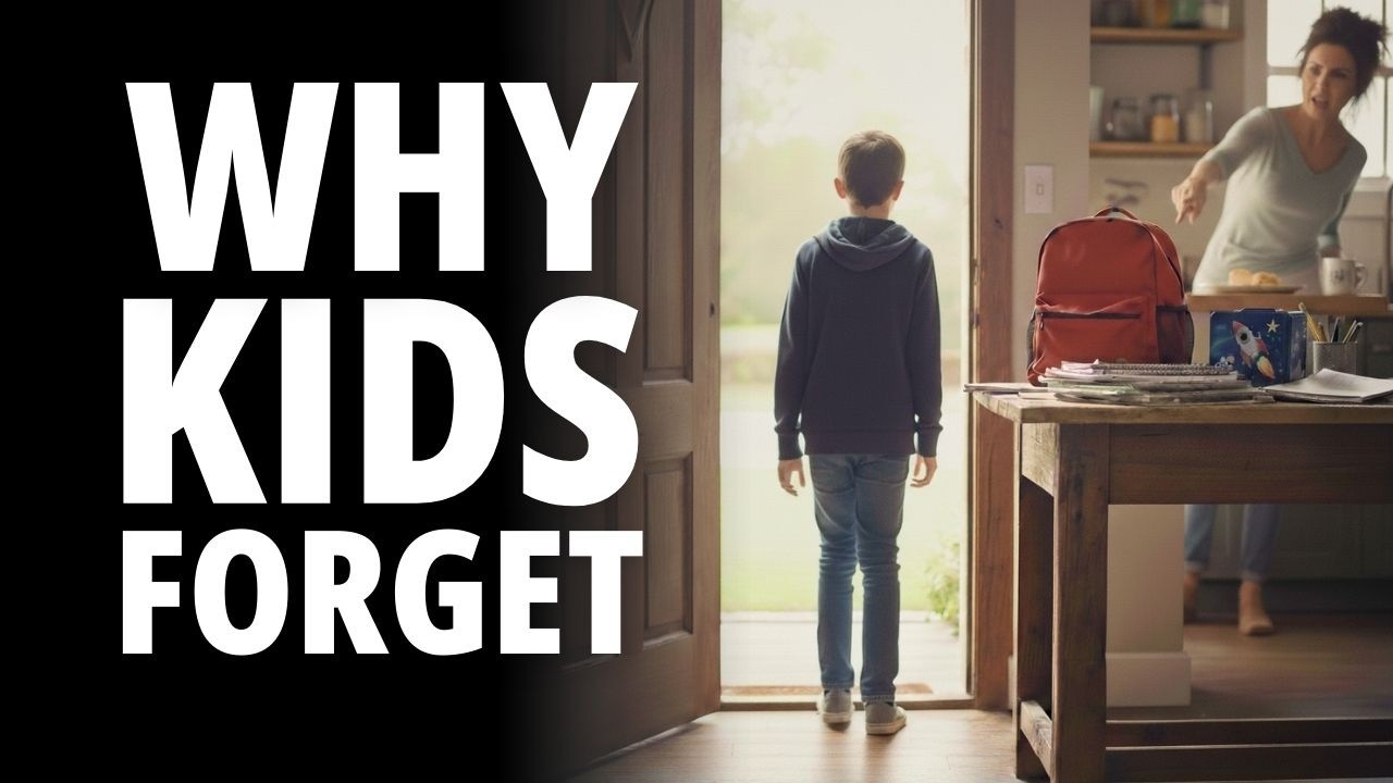 The TRUTH About ‘Forgetful’ Kids (It’s Not Laziness)