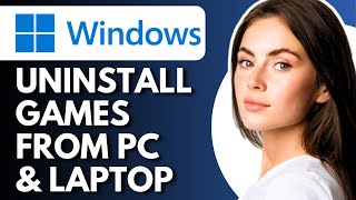 How To Uninstall Games From PC & Laptop - Full Guide