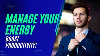 Manage Your Energy, Not Just Your Time: Boost Productivity and Happiness! | Be Happy Forever ♾️