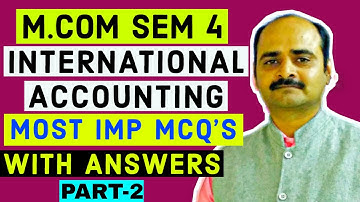 M.COM SEM 4|| INTERNATIONAL ACCOUNTING|| M.IMP MCQs|| PART 2