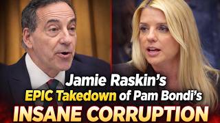 Jamie Raskin's EPIC Takedown of Pam Bondi's INSANE CORRUPTION