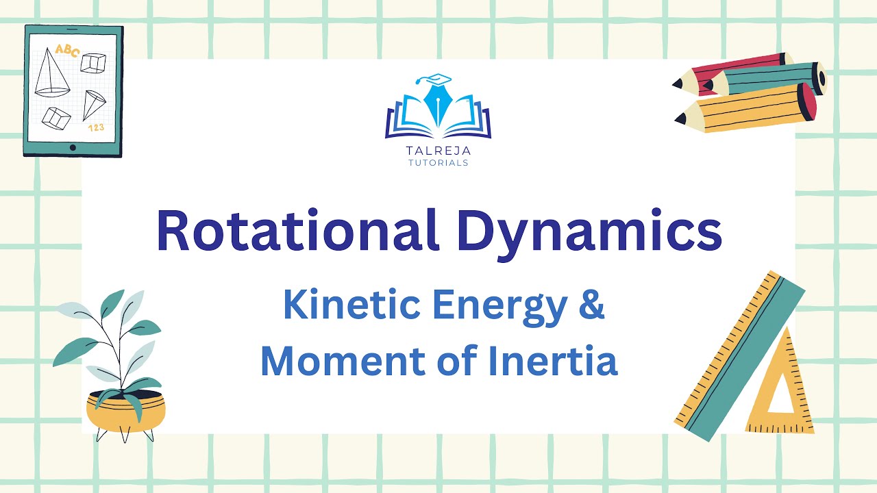 5 - Rotational Dynamics | Kinetic Energy of a rotating body,Moment of ...