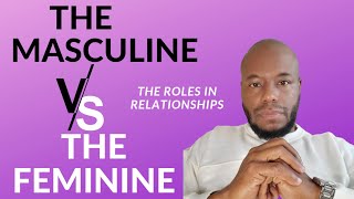 THE MASCULINE ROLES VS THE FEMININE ROLES OF A RELATIONSHIP #masculinevsfeminine #feminineenergy