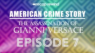 American Crime Story: The Assassination of Gianni Versace || Episode 07 - Recap Rewind