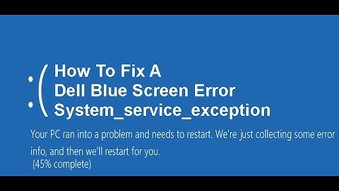 How To Fix A Dell Blue Screen System Service Exception