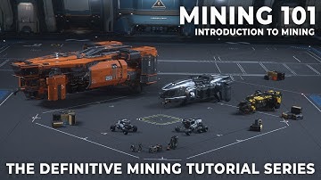 Mining 101: Introduction to Mining - Episode 1, The Definitive Star Citizen Mining Tutorial Series