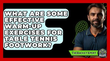What Are Some Effective Warm-up Exercises For Table Tennis Footwork? - The Racket Xpert