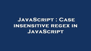 JavaScript : Case insensitive regex in JavaScript