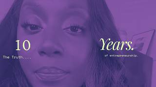 10 YEARS LATER: The Truth About Being an Entrepreneur